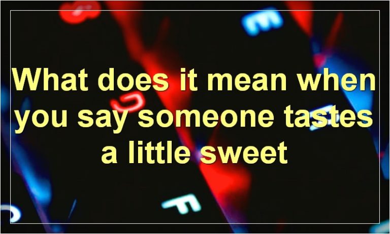 the-many-mysteries-of-sweetness-what-does-it-mean-when-you-say-someone