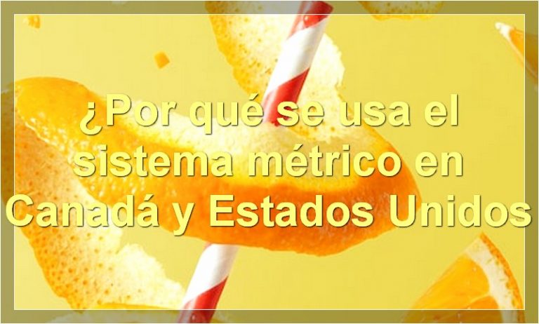 ¿por Qué Se Usa El Sistema Métrico En Canadá Y Estados Unidos Food Readme